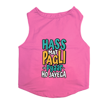 PawsIndia Sleeveless Printed Dog T-Shirt - Hass Matt Pagli Pyar Ho Jayega
